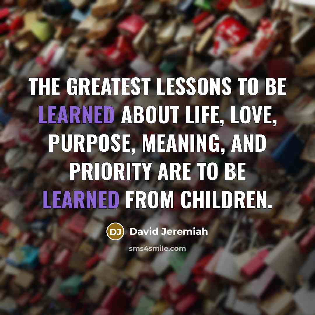 “The greatest lessons to be learned about life, love, purpose,…” quote by David Jeremiah