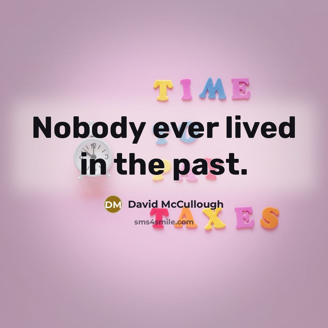 “Nobody ever lived in the past.…” quote by David McCullough