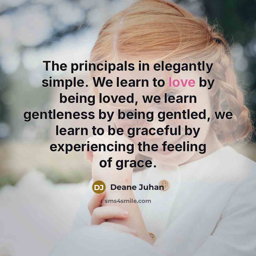 “The principals in elegantly simple. We learn to love by…” quote by Deane Juhan