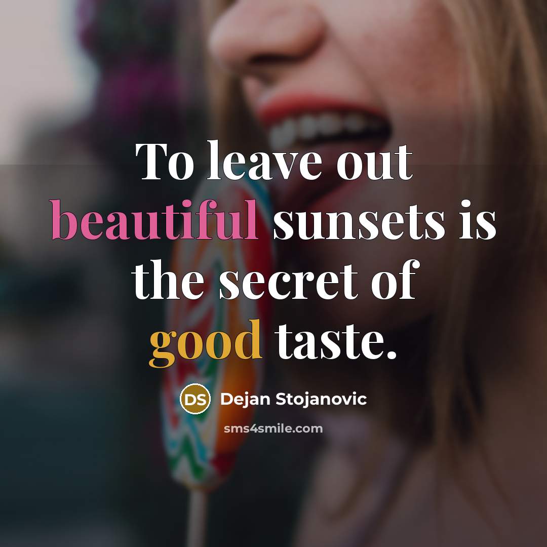 “To leave out beautiful sunsets is the secret of good…” quote by Dejan Stojanovic