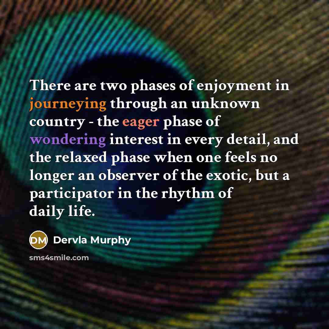 “There are two phases of enjoyment in journeying through an…” quote by Dervla Murphy