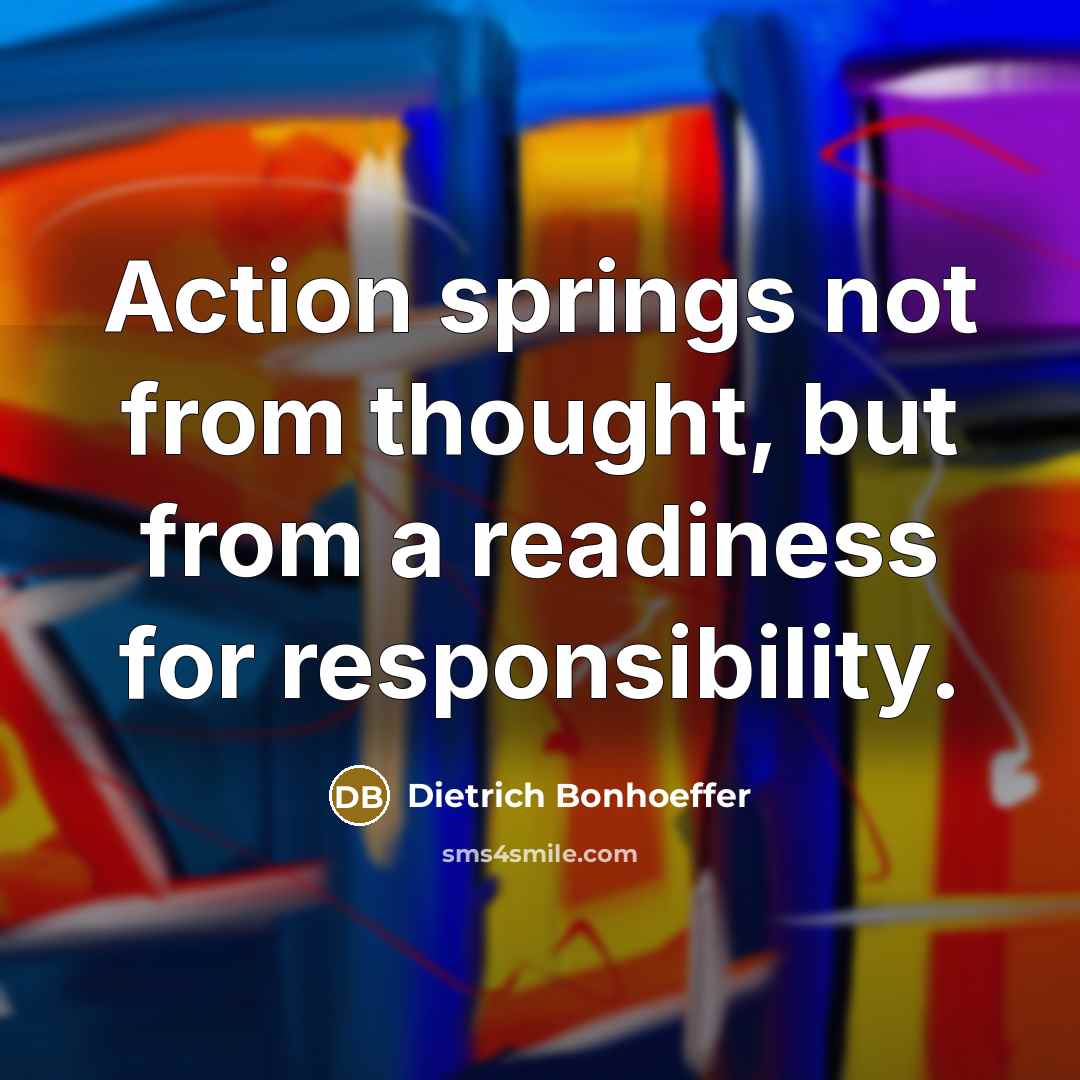 “Action springs not from thought, but from a readiness for…” quote by Dietrich Bonhoeffer