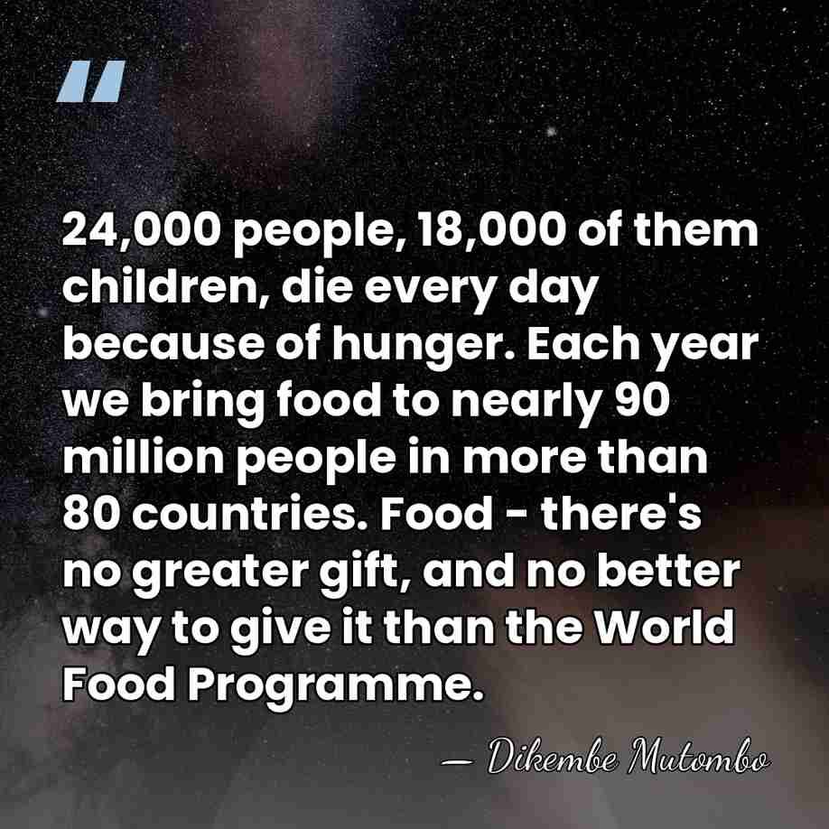 24,000 people, 18,000 of them children, die every day because of hunger.&hellip; - Dikembe Mutombo