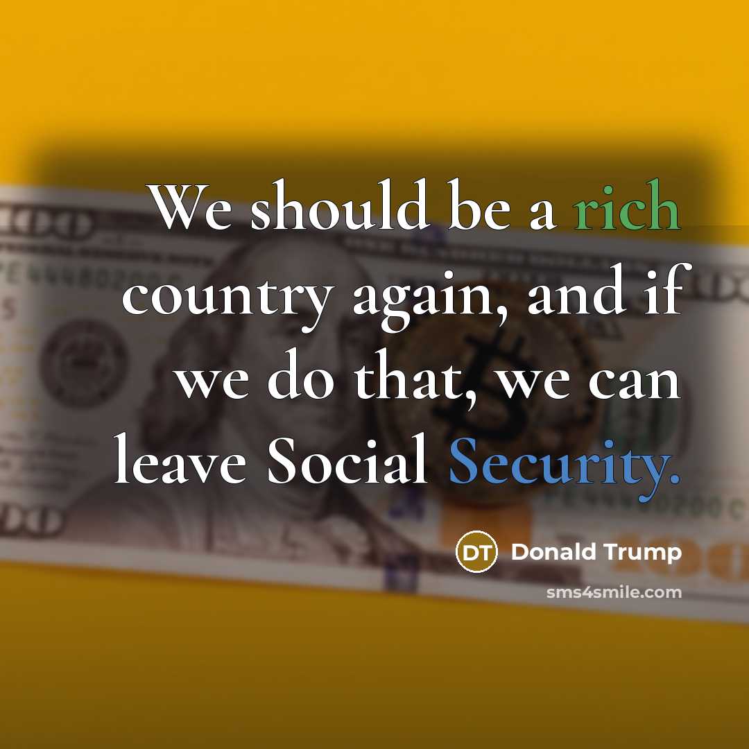 “We should be a rich country again, and if we…” quote by Donald Trump
