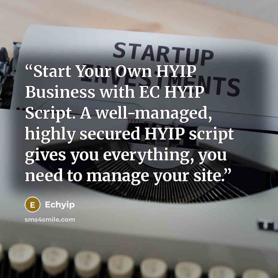 “Start Your Own HYIP Business with EC HYIP Script. A well-managed, highly secured HYIP script gives you everything, you need to manage your site.” quote by Echyip