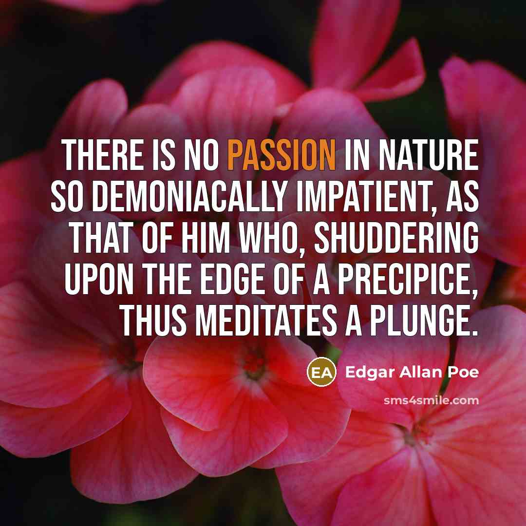 “There is no passion in nature so demoniacally impatient, as…” quote by Edgar Allan Poe