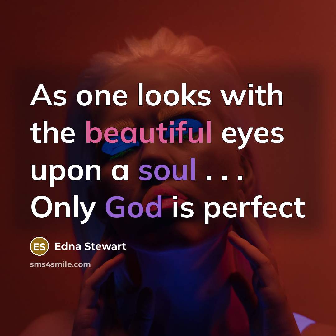 “As one looks with the beautiful eyes upon a soul…” quote by Edna Stewart