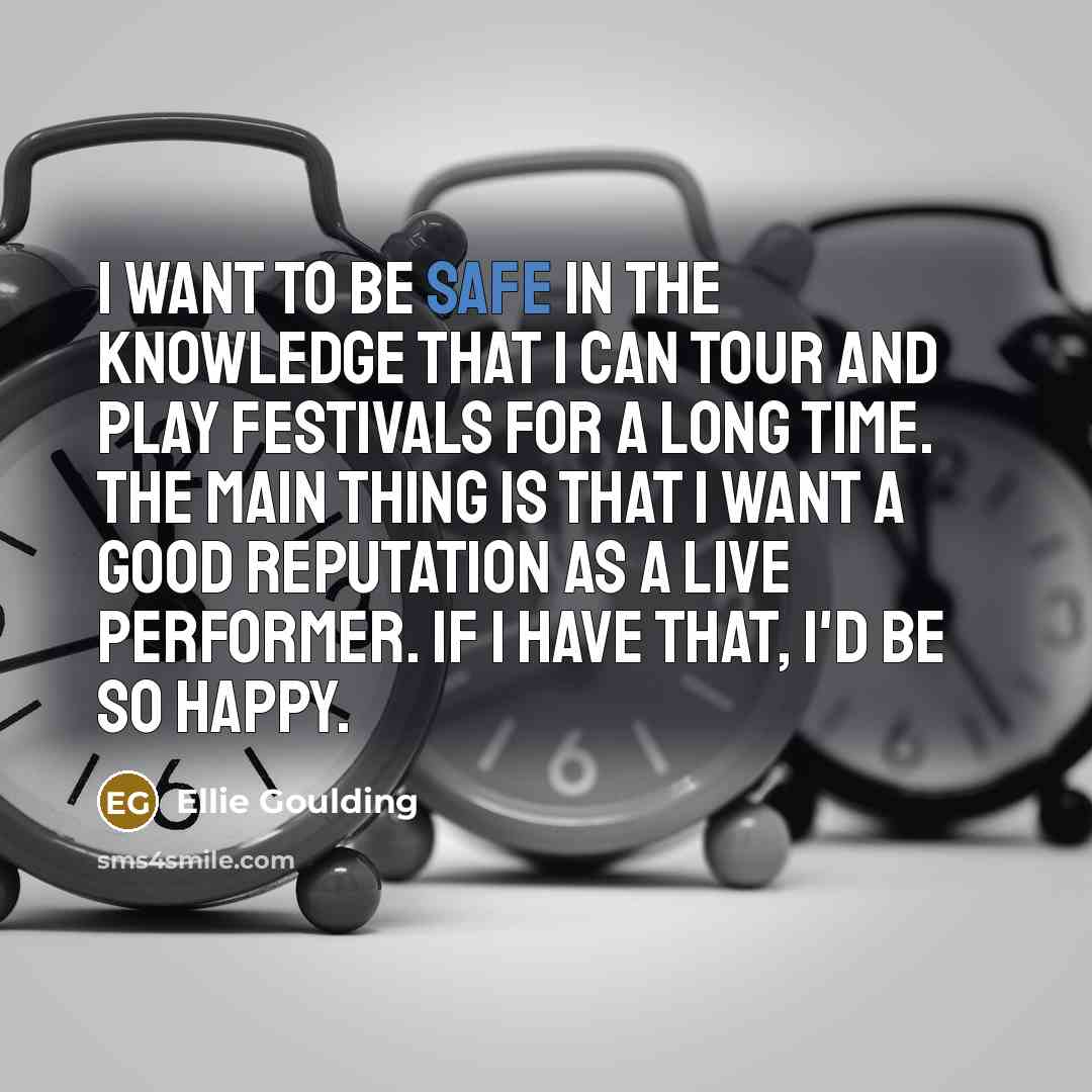 “I want to be safe in the knowledge that I…” quote by Ellie Goulding