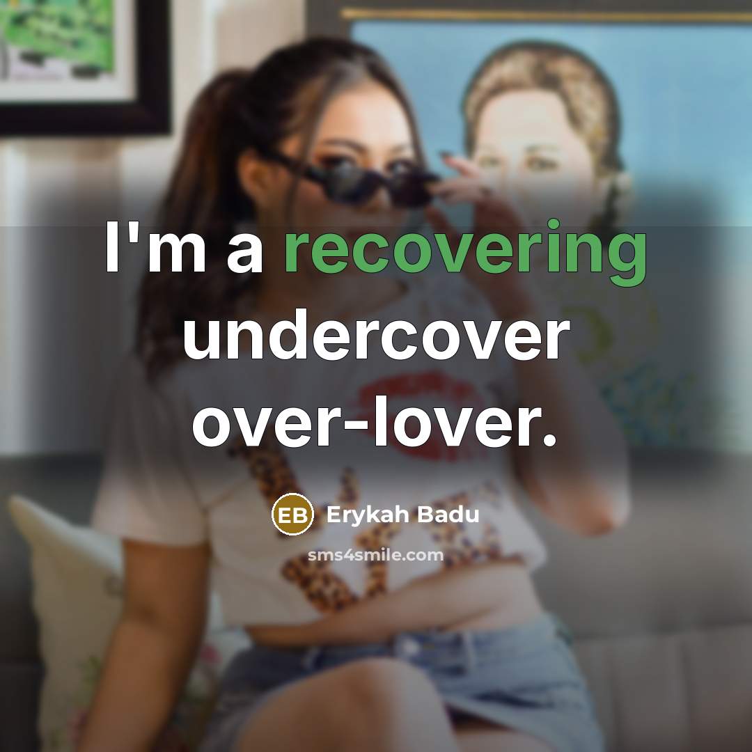 “I'm a recovering undercover over-lover.” quote by Erykah Badu
