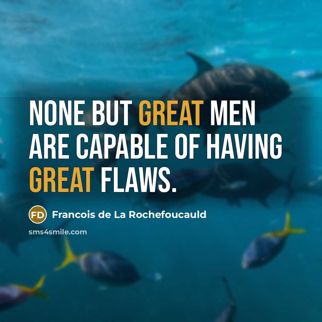 “None but great men are capable of having great flaws.…” quote by Francois de La Rochefoucauld