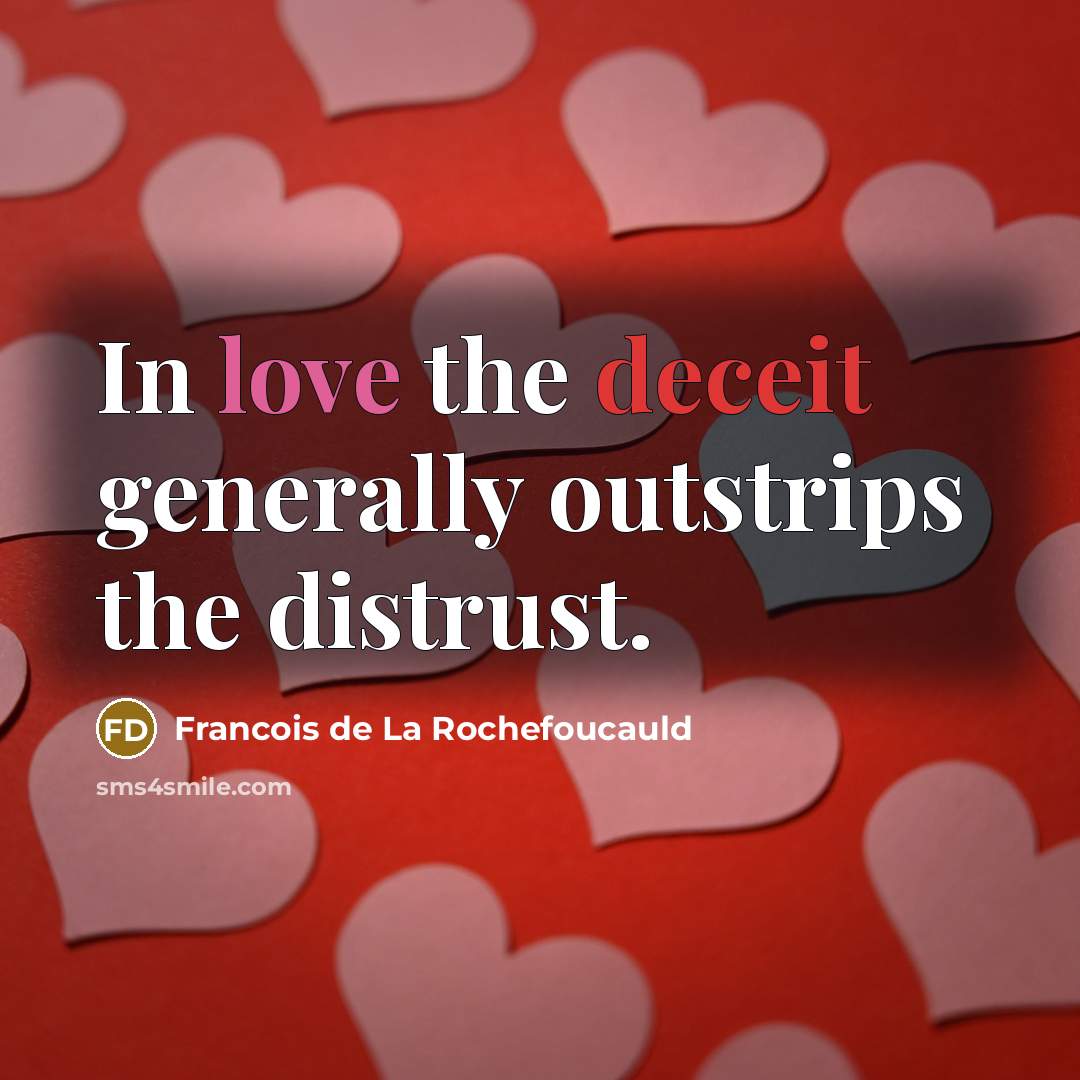 “In love the deceit generally outstrips the distrust.…” quote by Francois de La Rochefoucauld