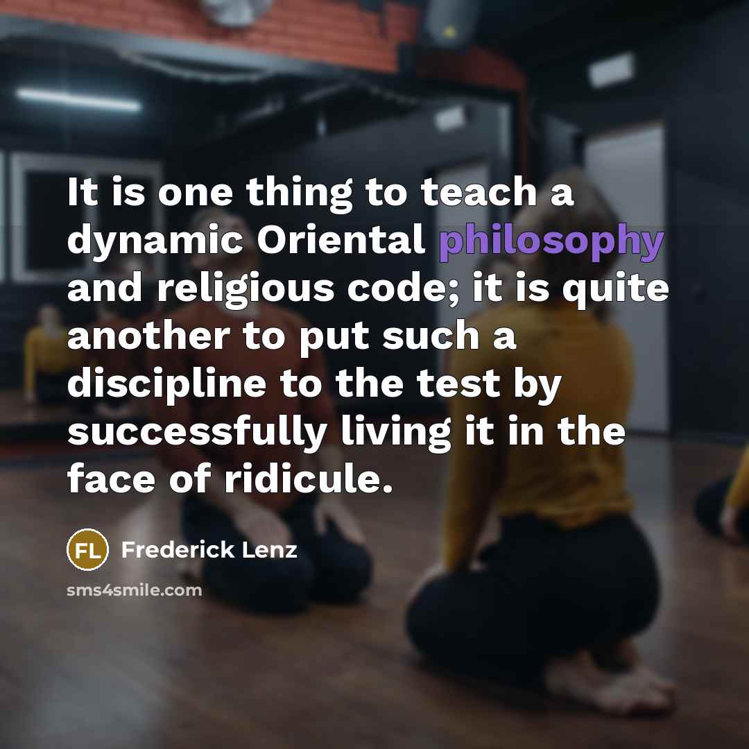 “It is one thing to teach a dynamic Oriental philosophy…” quote by Frederick Lenz