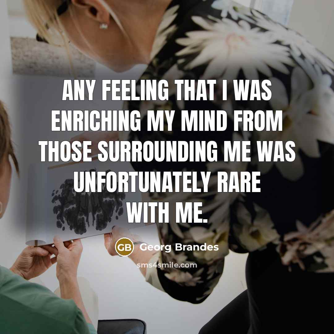 “Any feeling that I was enriching my mind from those…” quote by Georg Brandes