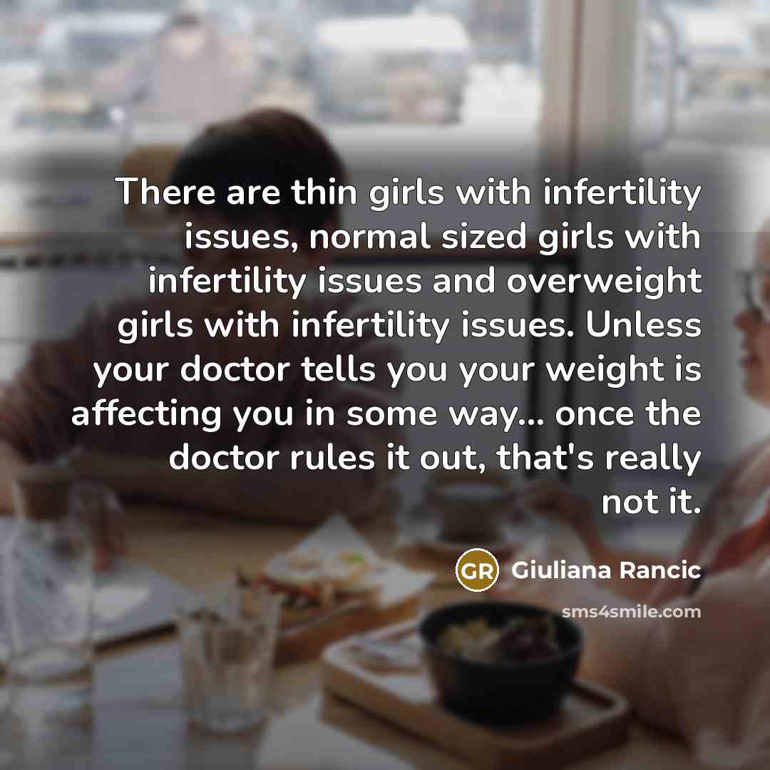 “There are thin girls with infertility issues, normal sized girls…” quote by Giuliana Rancic