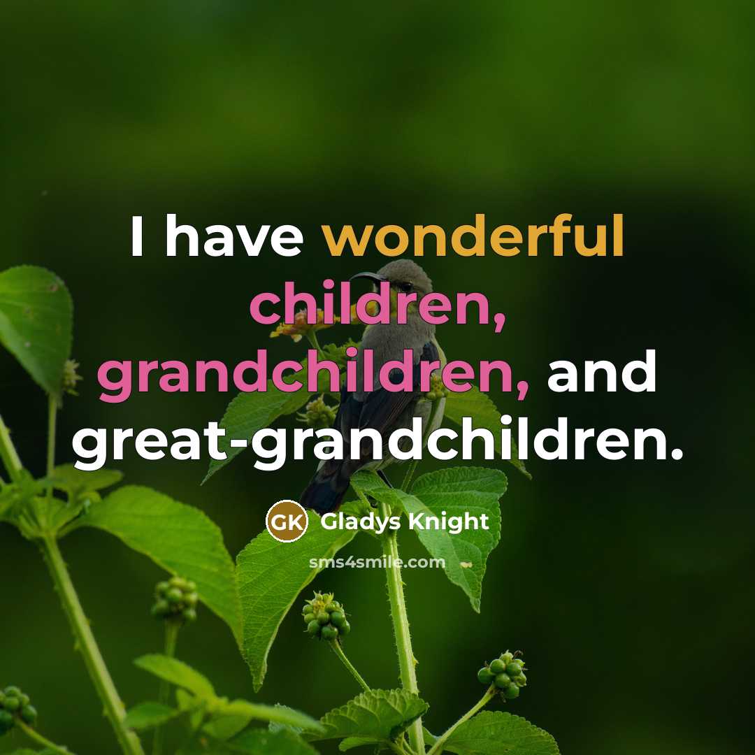 “I have wonderful children, grandchildren, and great-grandchildren.…” quote by Gladys Knight