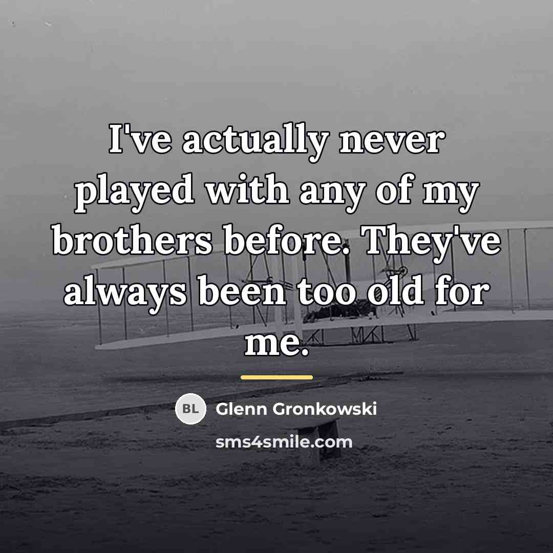 “I've actually never played with any of my brothers before.…” quote by Glenn Gronkowski