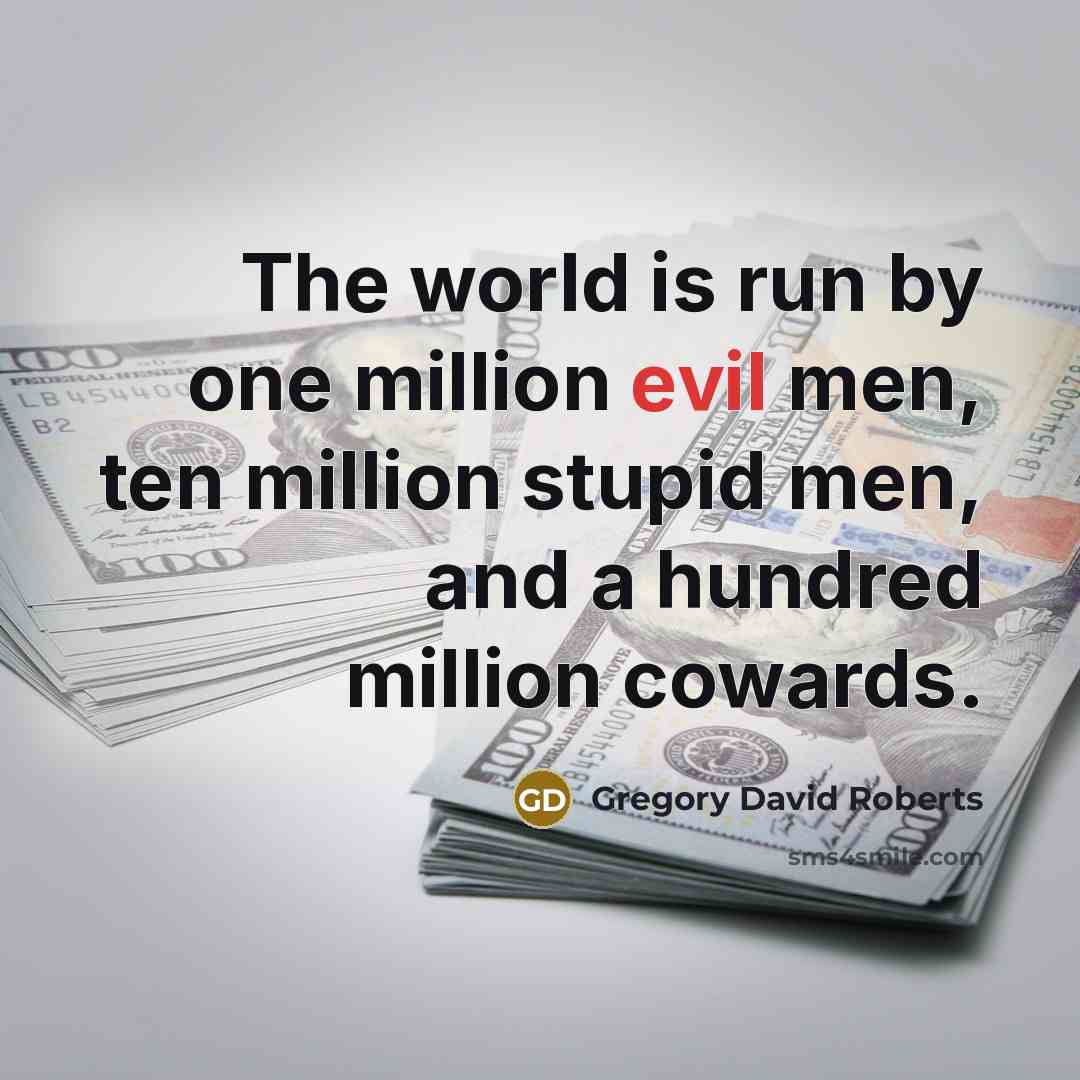 “The world is run by one million evil men, ten…” quote by Gregory David Roberts