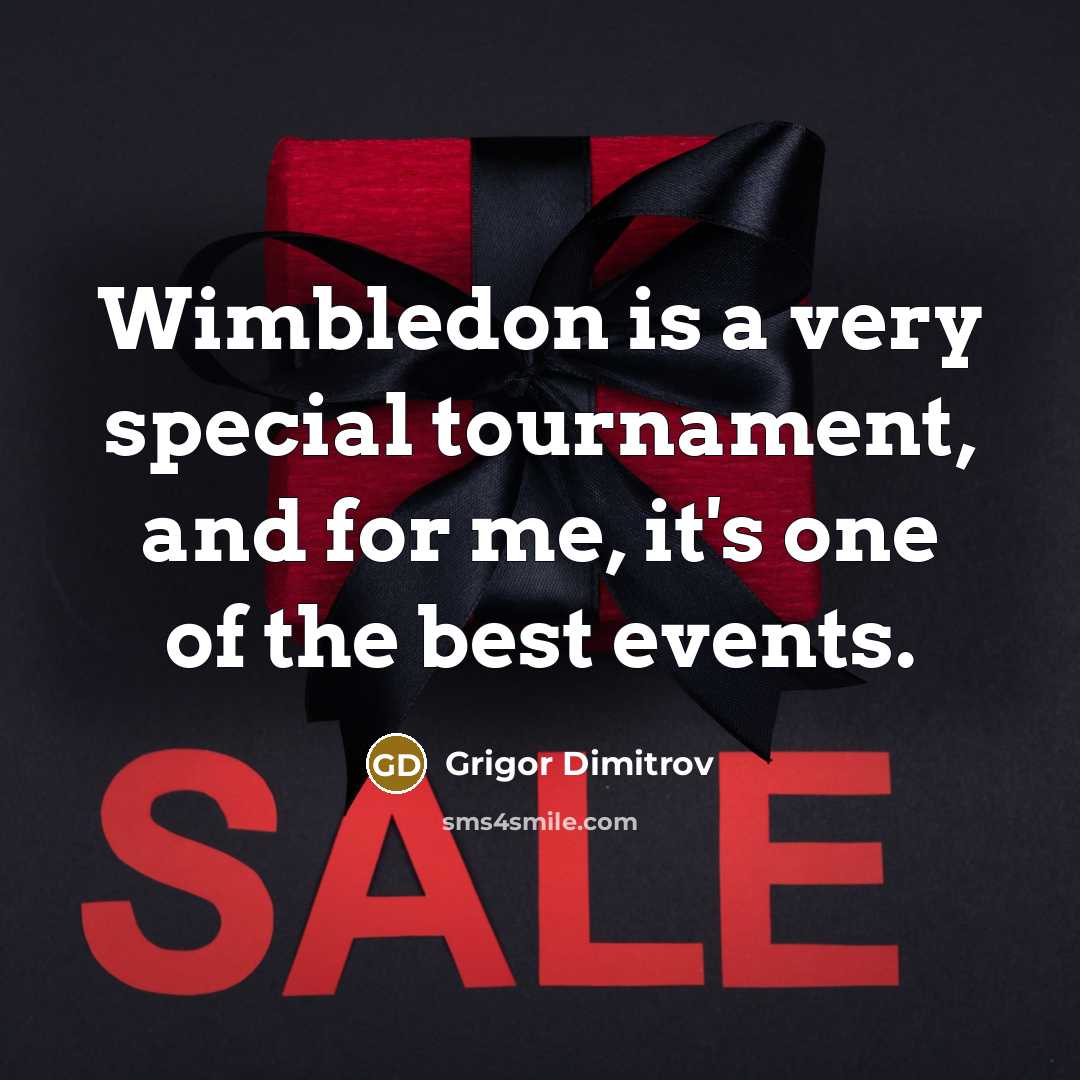 “Wimbledon is a very special tournament, and for me, it's…” quote by Grigor Dimitrov