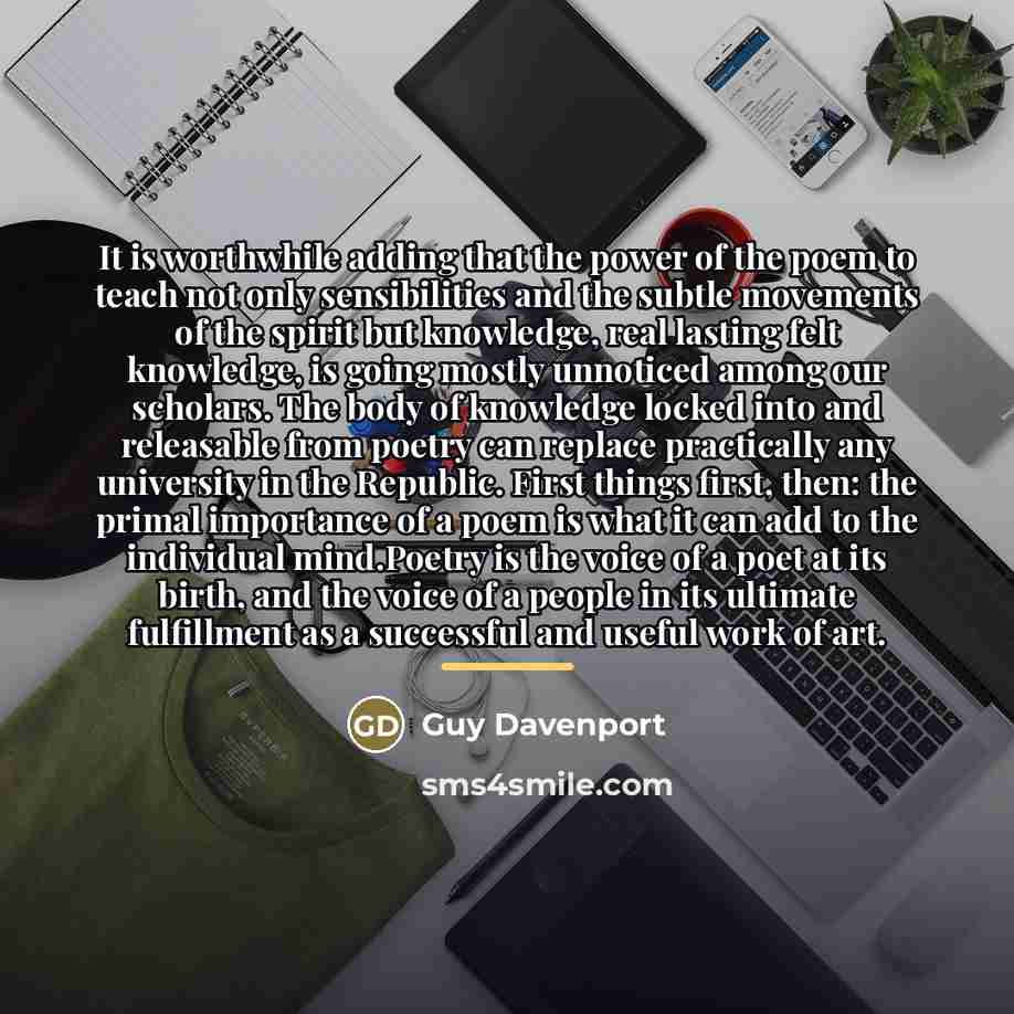 “It is worthwhile adding that the power of the poem…” quote by Guy Davenport