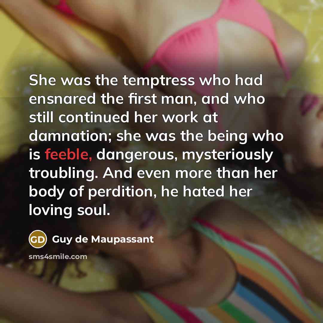 “She was the temptress who had ensnared the first man,…” quote by Guy de Maupassant