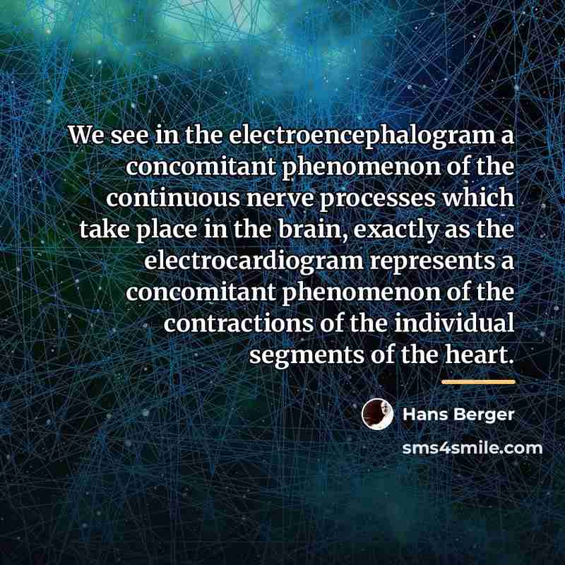 “We see in the electroencephalogram a concomitant phenomenon of the…” quote by Hans Berger