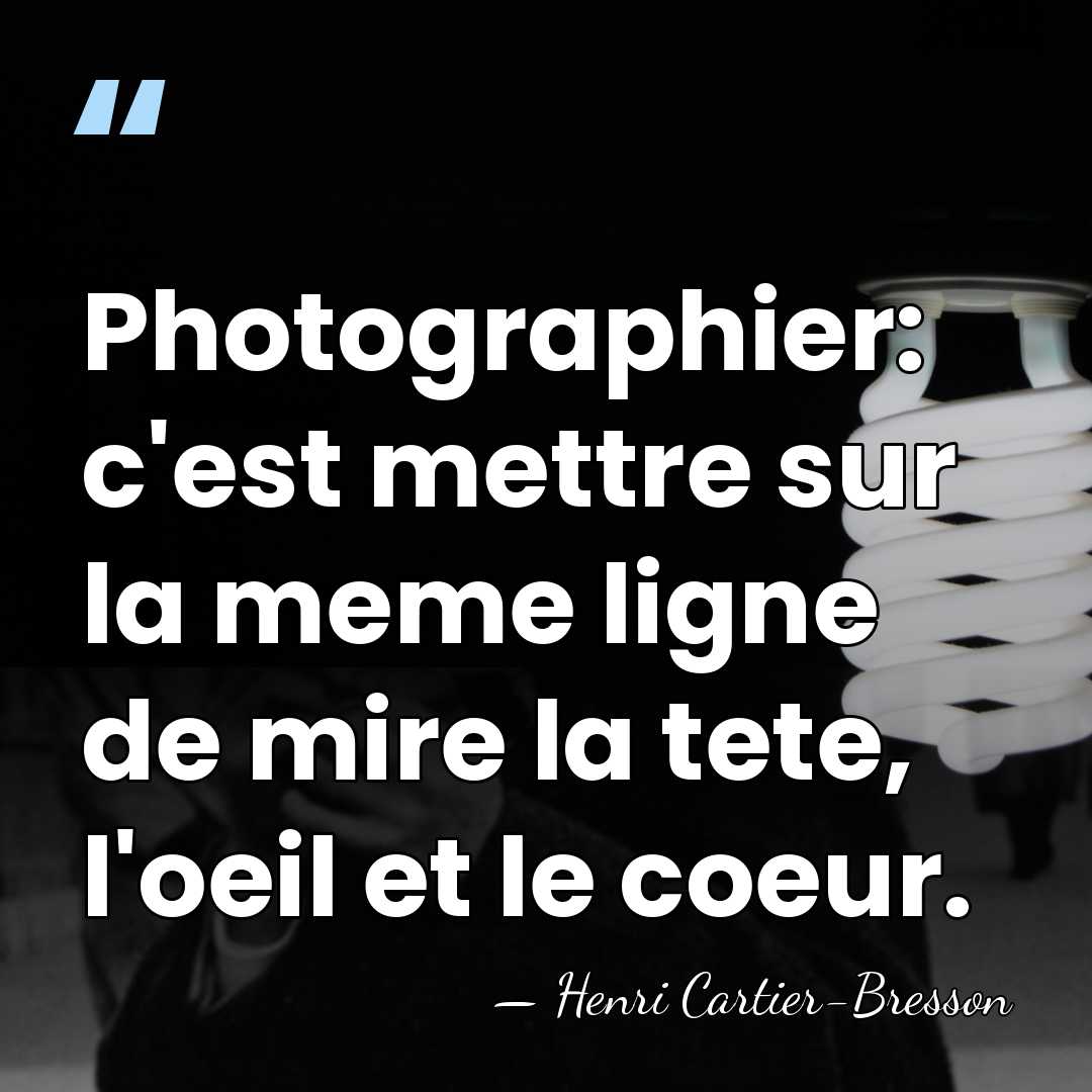 Photographier: c'est mettre sur la meme ligne de mire la tete, l'oeil&hellip; - Henri Cartier-Bresson