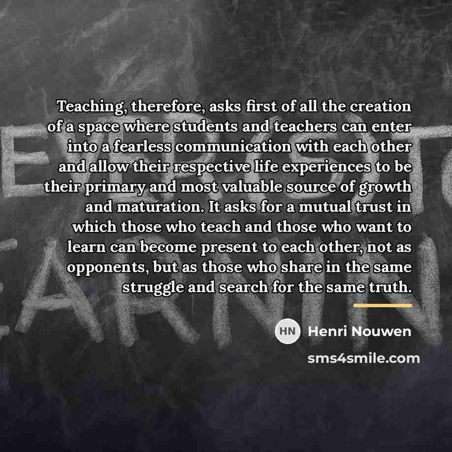 “Teaching, therefore, asks first of all the creation of a…” quote by Henri Nouwen