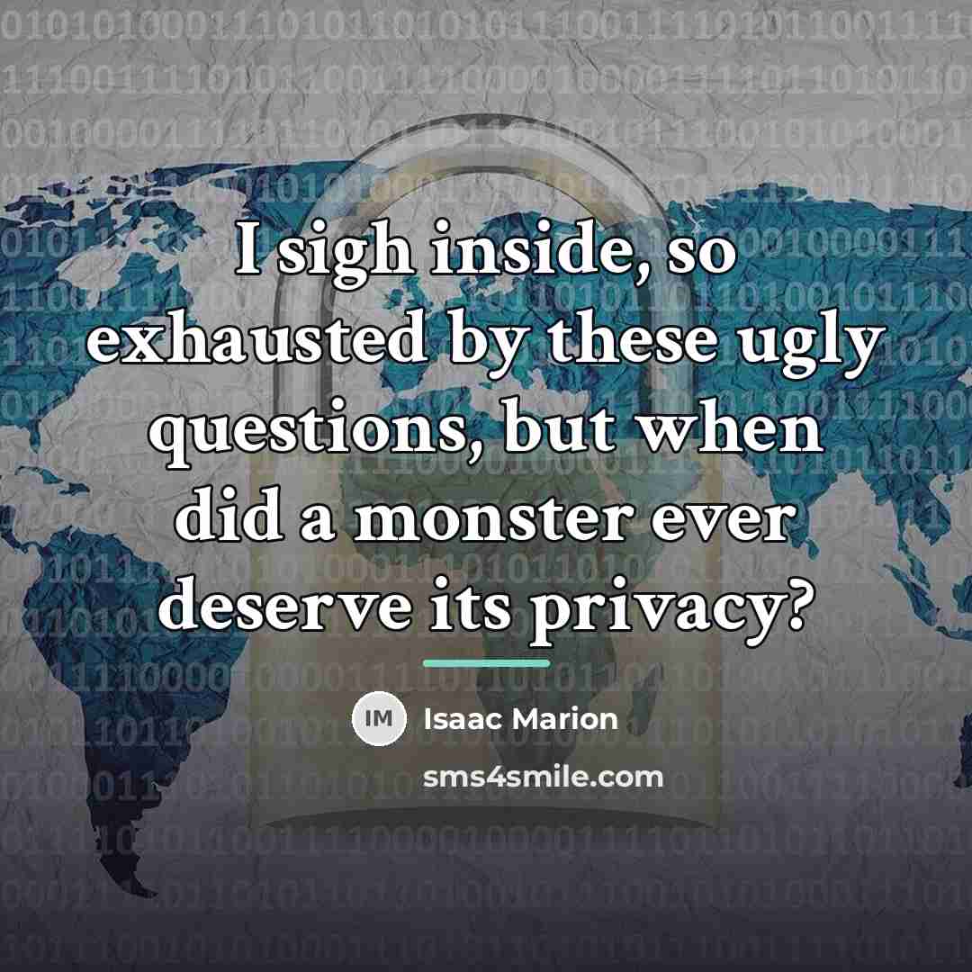 “I sigh inside, so exhausted by these ugly questions, but…” quote by Isaac Marion