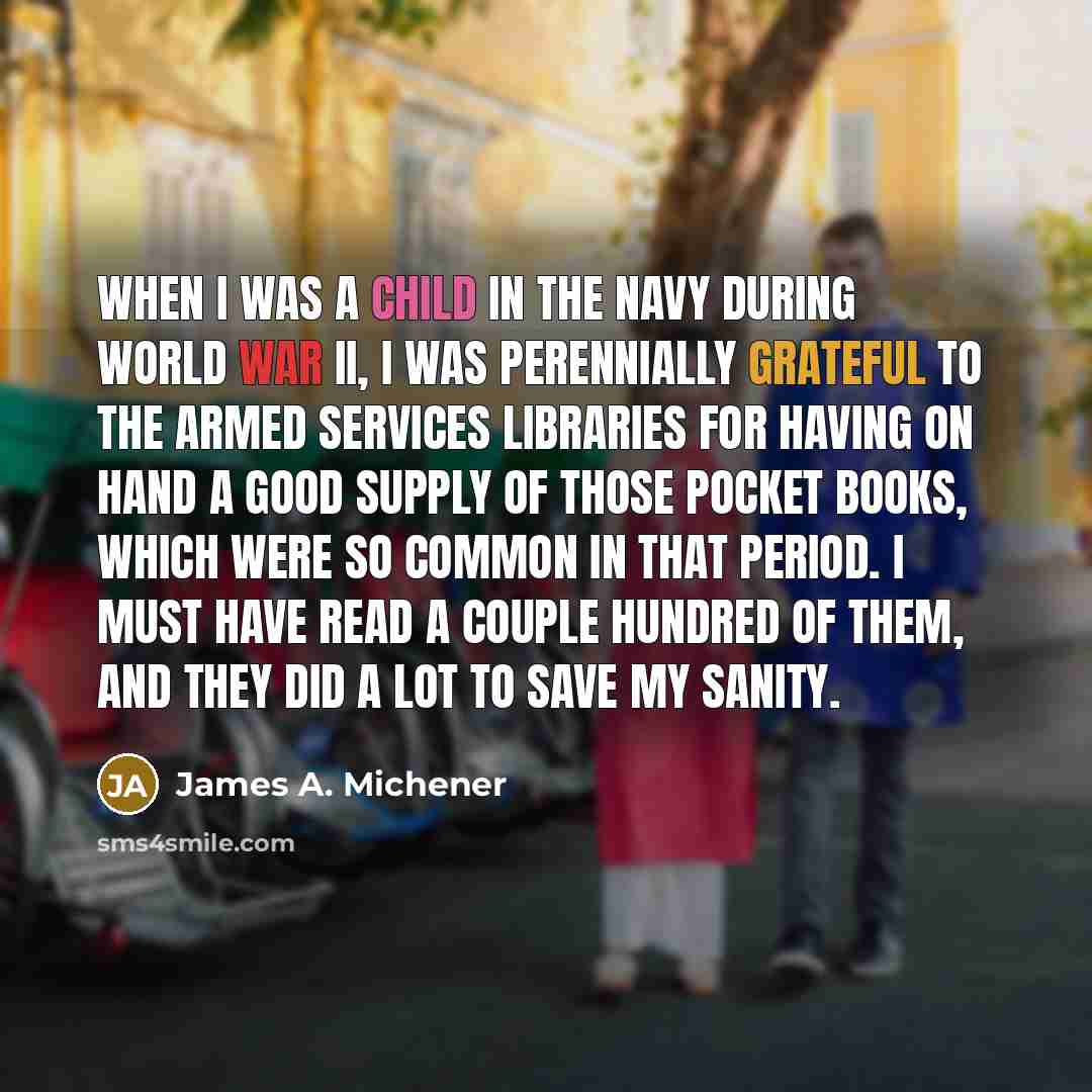 “When I was a child in the Navy during World…” quote by James A. Michener
