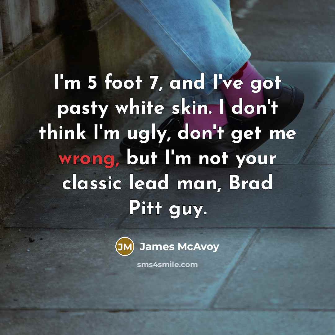 “I'm 5 foot 7, and I've got pasty white skin.…” quote by James McAvoy