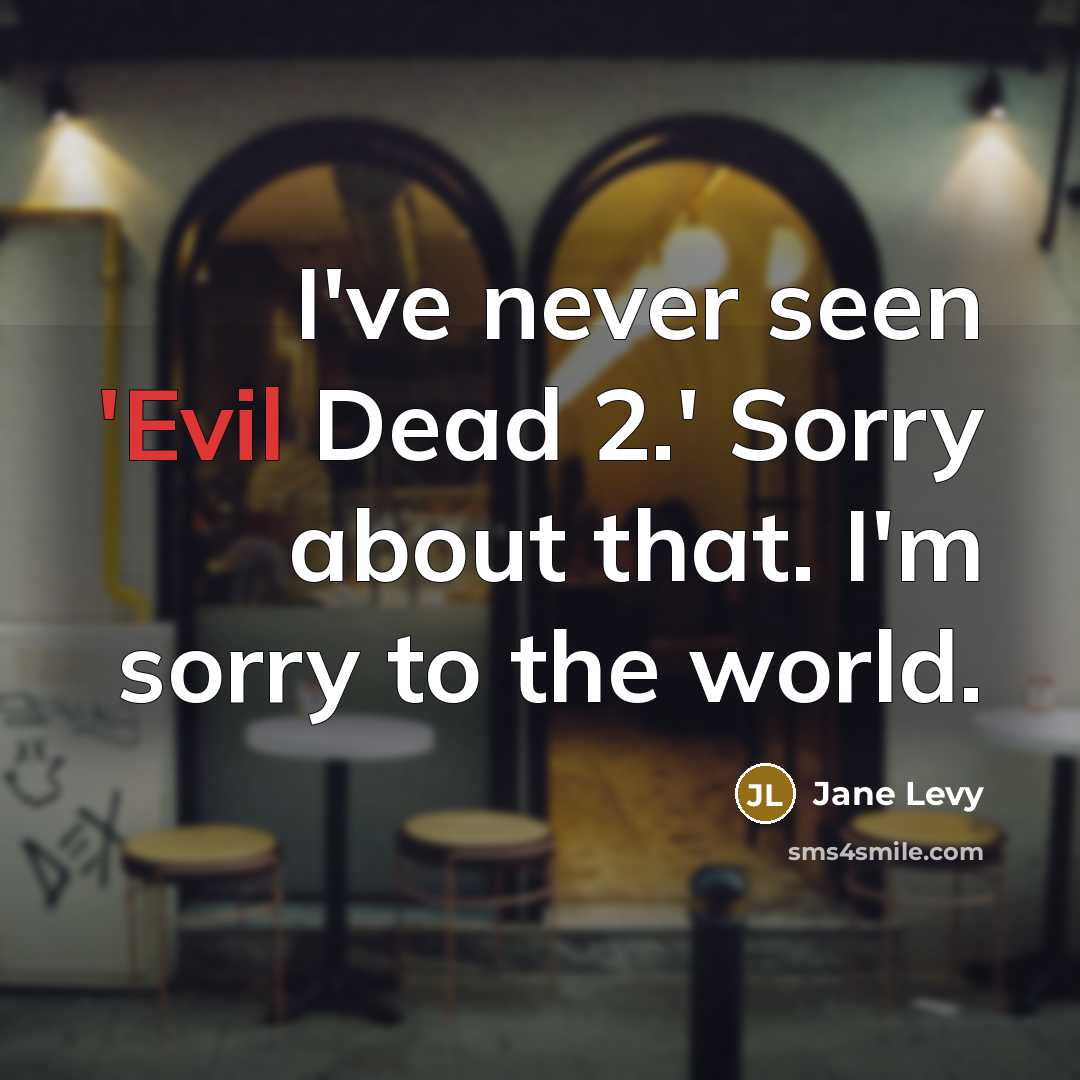 “I've never seen 'Evil Dead 2.' Sorry about that. I'm…” quote by Jane Levy