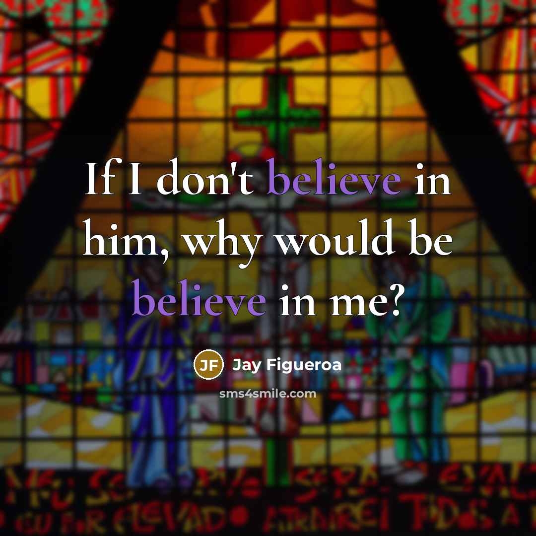 “If I don't believe in him, why would be believe…” quote by Jay Figueroa