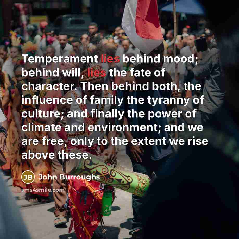 “Temperament lies behind mood; behind will, lies the fate of…” quote by John Burroughs