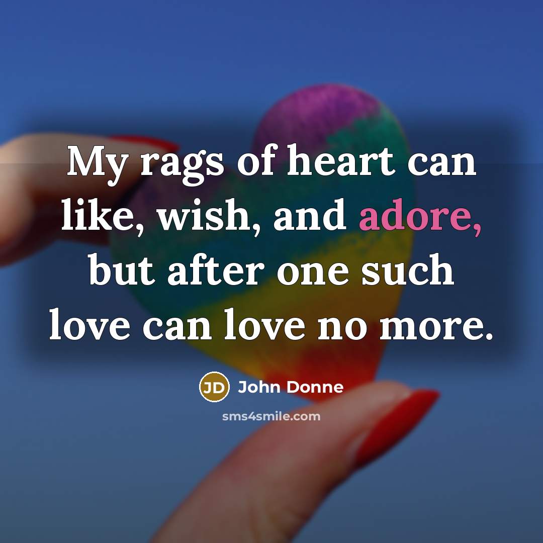 “My rags of heart can like, wish, and adore, but…” quote by John Donne