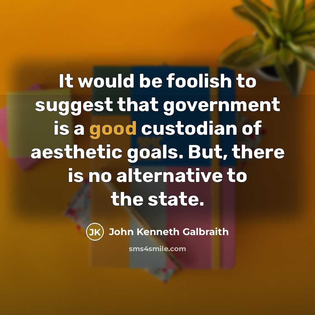 “It would be foolish to suggest that government is a…” quote by John Kenneth Galbraith