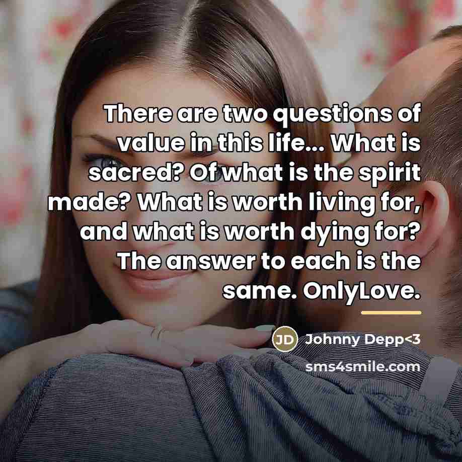 “There are two questions of value in this life... What…” quote by Johnny Depp<3