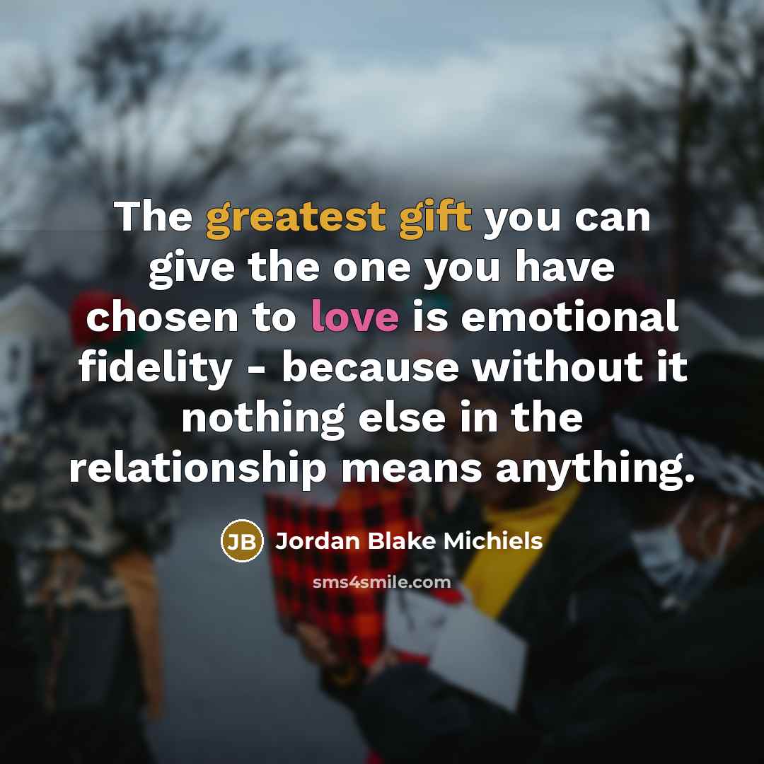 “The greatest gift you can give the one you have…” quote by Jordan Blake Michiels