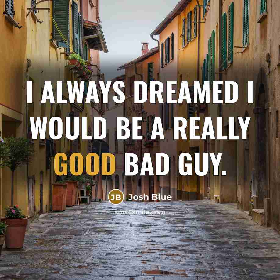 “I always dreamed I would be a really good bad…” quote by Josh Blue