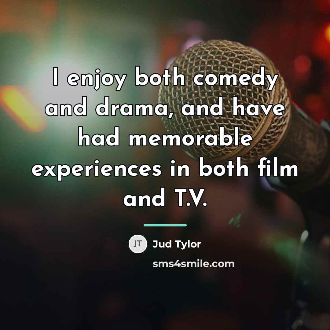 “I enjoy both comedy and drama, and have had memorable…” quote by Jud Tylor