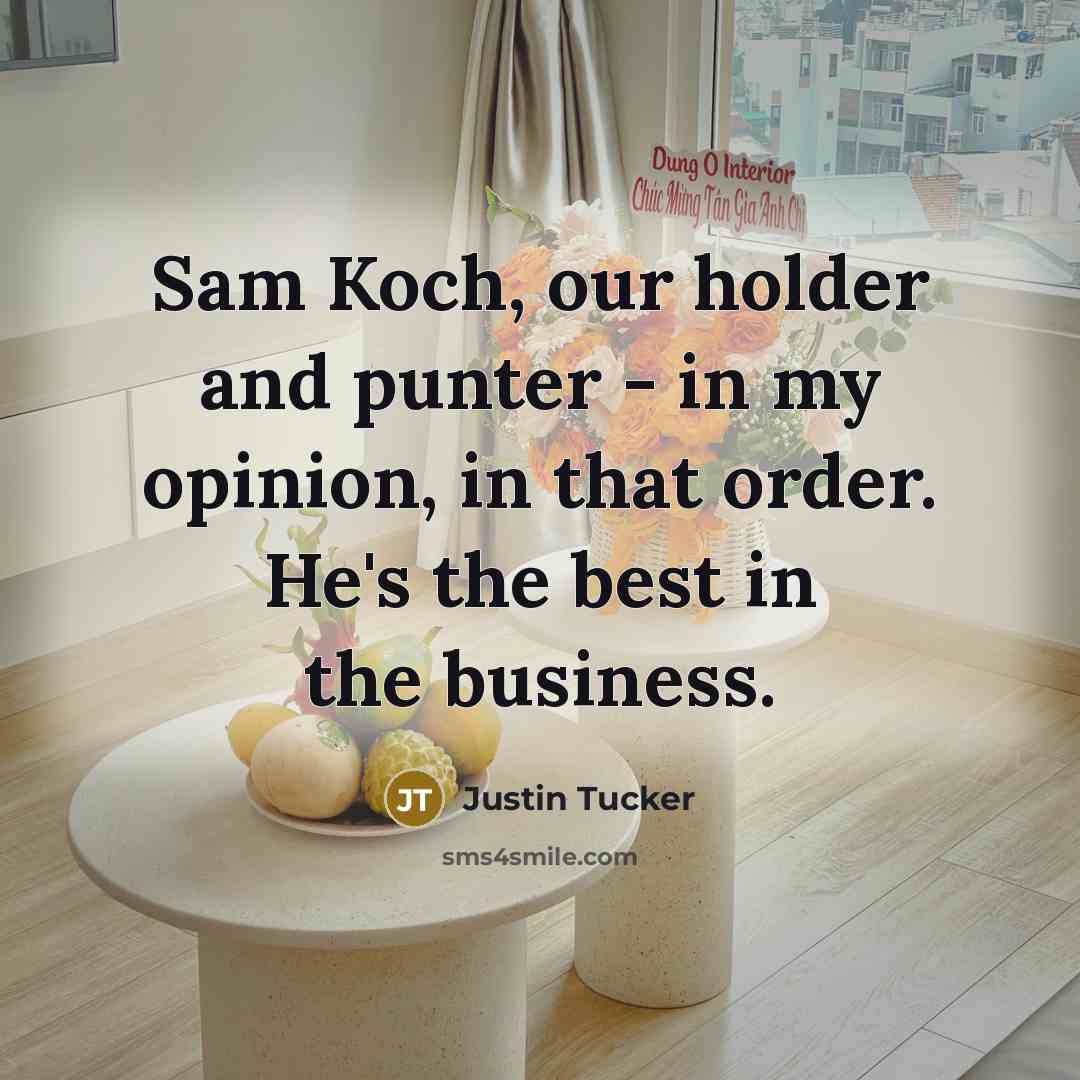 “Sam Koch, our holder and punter - in my opinion,…” quote by Justin Tucker