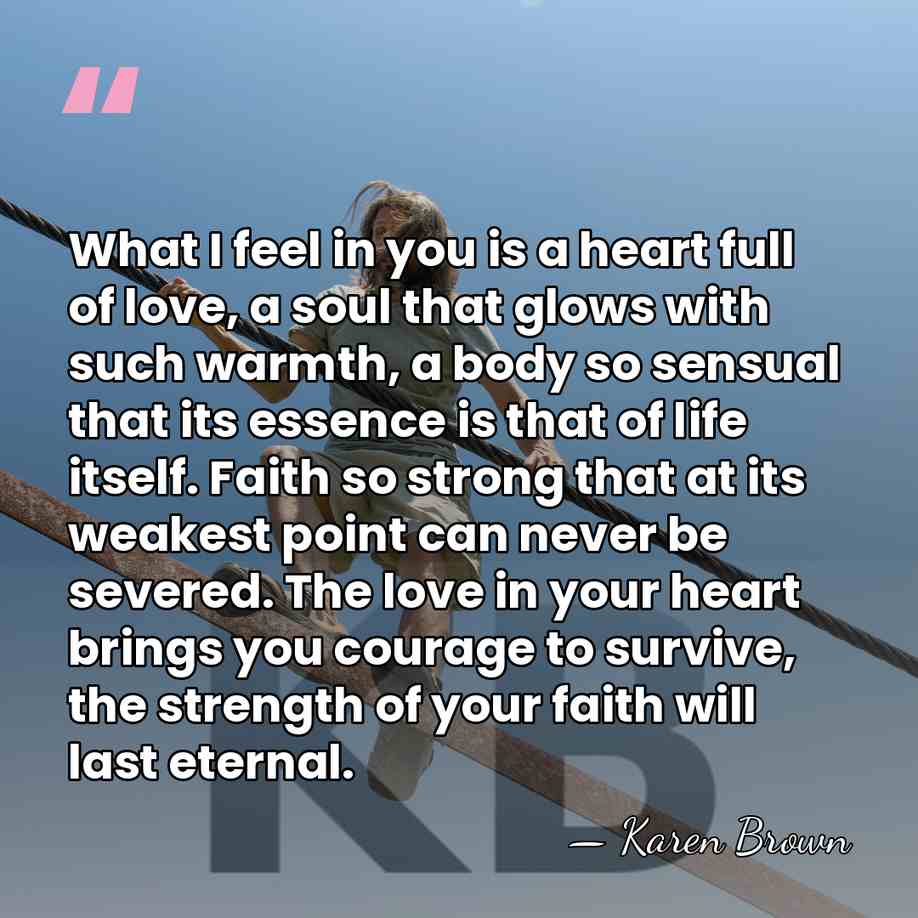 What I feel in you is a heart full of love, a&hellip; - Karen Brown