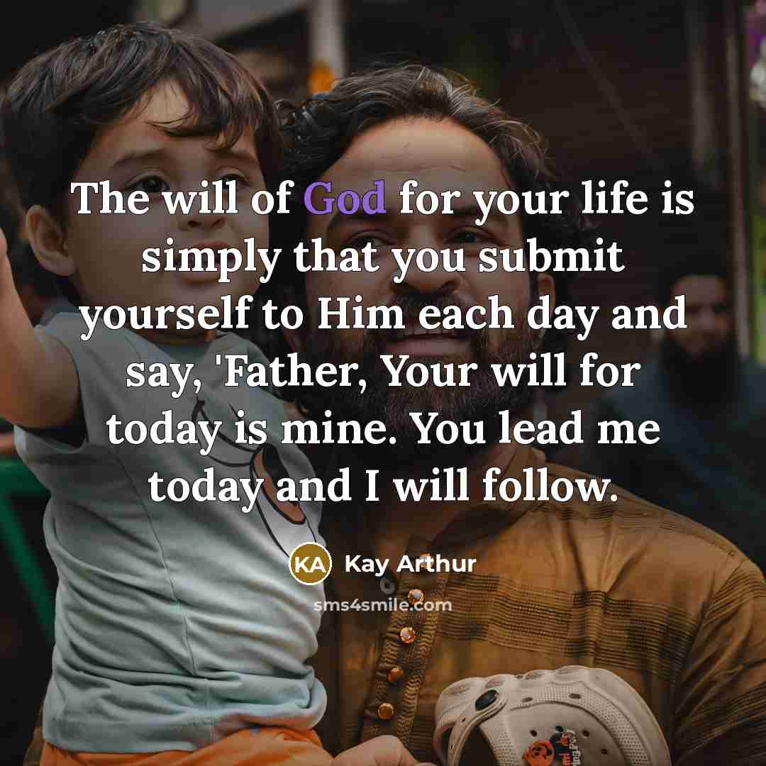 “The will of God for your life is simply that…” quote by Kay Arthur