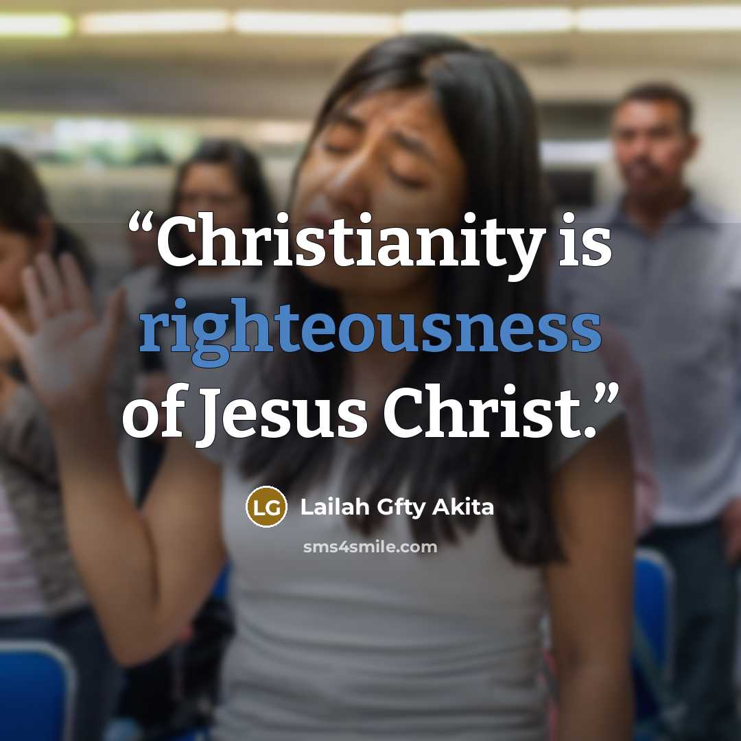 “Christianity is righteousness of Jesus Christ.” quote by Lailah Gfty Akita