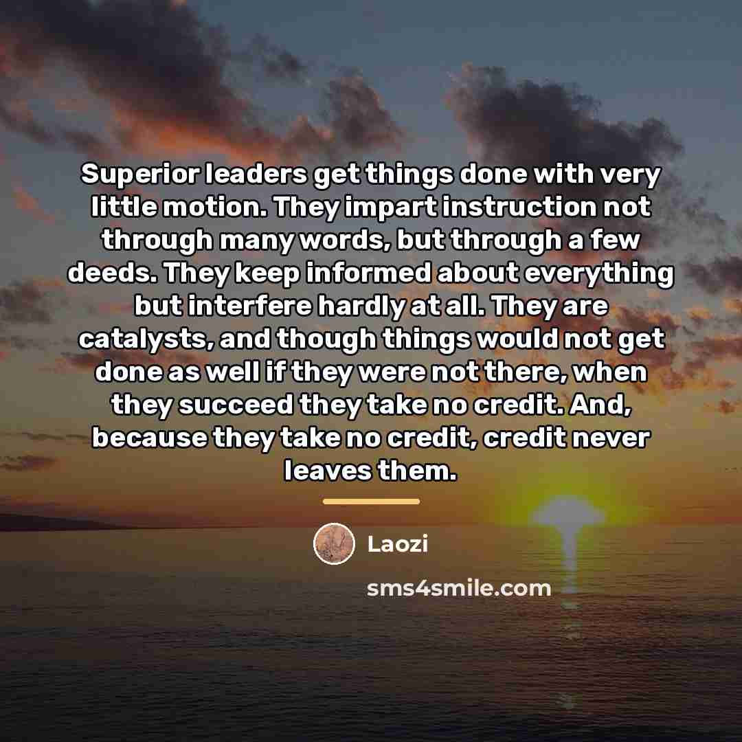 “Superior leaders get things done with very little motion. They…” quote by Laozi