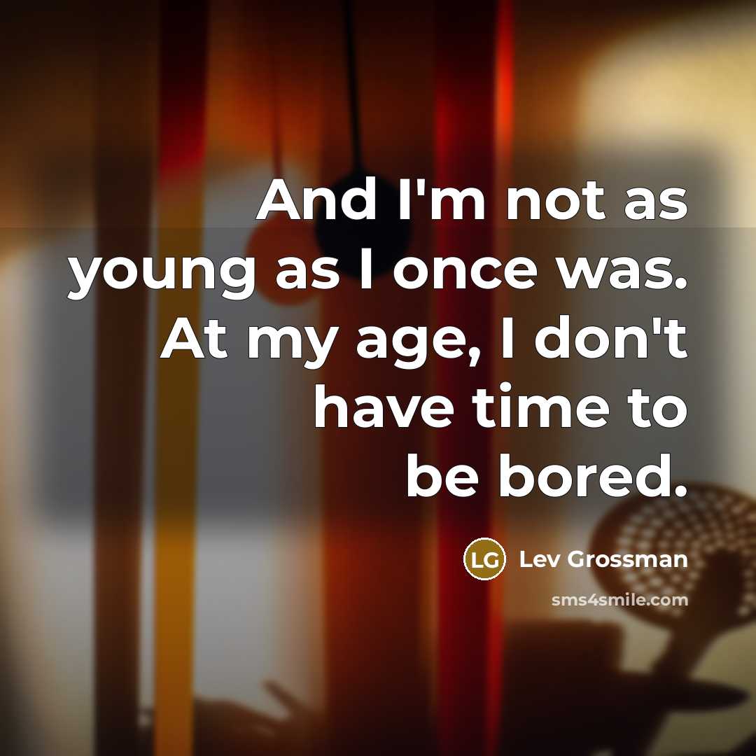 “And I'm not as young as I once was. At…” quote by Lev Grossman