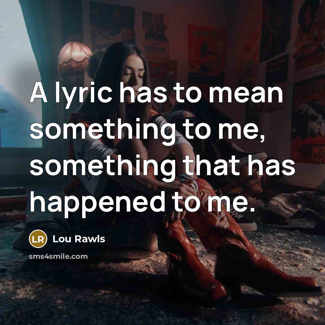 “A lyric has to mean something to me, something that…” quote by Lou Rawls