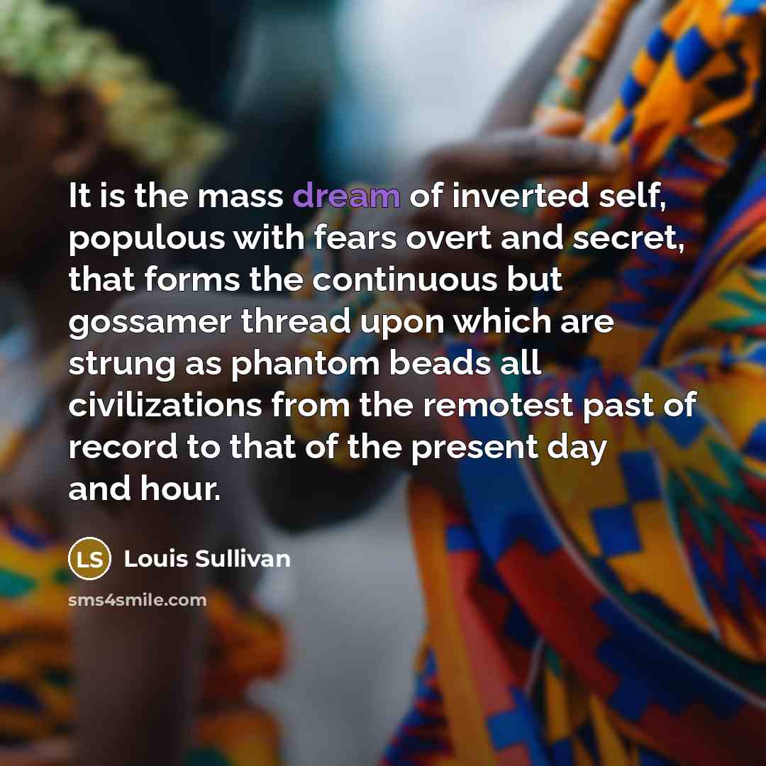 “It is the mass dream of inverted self, populous with…” quote by Louis Sullivan