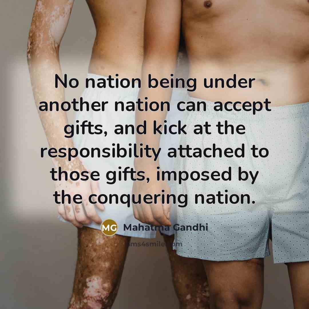 “No nation being under another nation can accept gifts, and…” quote by Mahatma Gandhi