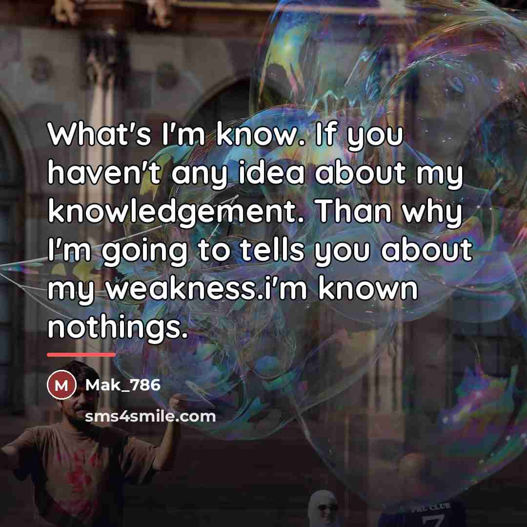 “What's I'm know. If you haven't any idea about my…” quote by Mak_786