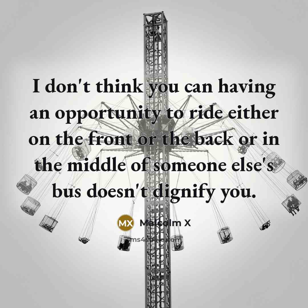 “I don't think you can having an opportunity to ride…” quote by Malcolm X